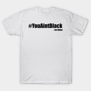 You Ain't Black T-Shirt